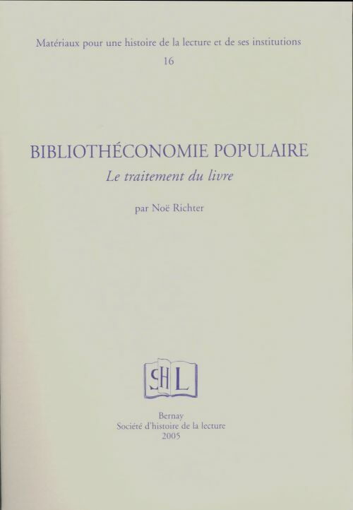 Livrenpoche : Matériaux pour une histoire de la lecture et de ses institutions Tome XVI : Bibliothéconomie populaire : Le traitement du livre - Noël Richter - Livre