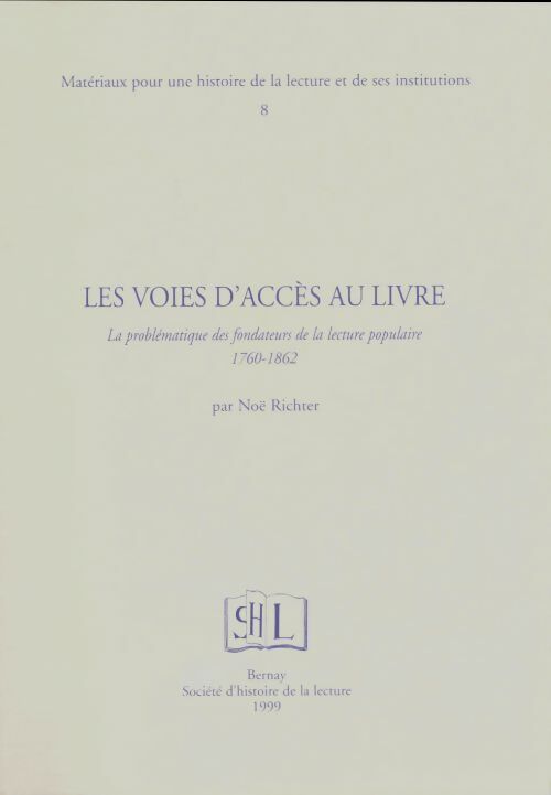 Livrenpoche : Matériaux pour une histoire de la lecture et de ses institutions Tome VIII : Les voies d'accès au livre - Noël Richter - Livre