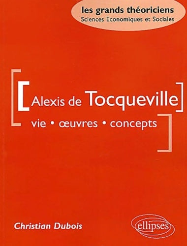 Livrenpoche : Alexis de tocqueville : Vie oeuvres concepts - Christian Dubois - Livre