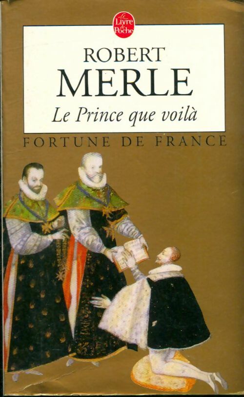 Livrenpoche : Fortune de France Tome IV : Le prince que voilà - Robert Merle - Livre