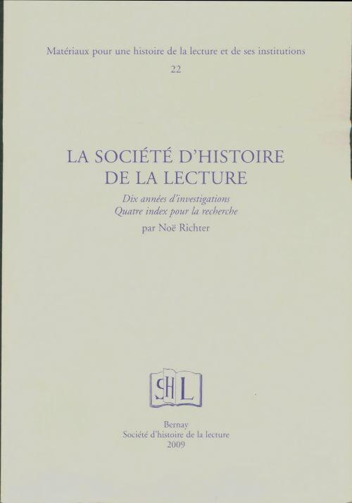 Livrenpoche : Matériaux pour une histoire de la ,lecture et ses institutions Tome XXII : La société d'histoire de la lecture - Noël Richter - Livre
