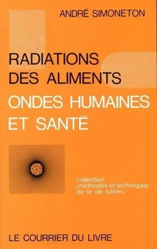 Livrenpoche : Radiations des aliments, ondes humaines et santé - André Simoneton - Livre
