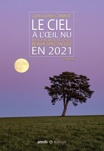 Livrenpoche : Le ciel à l'oeil nu en 2021 : Mois par mois les plus beaux spectacles - Guillaume Cannat - Livre