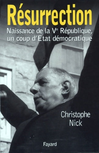 Livrenpoche : Résurrection : Naissance de la Ve République un coup d'Etat démocratique - Christophe Nick - Livre