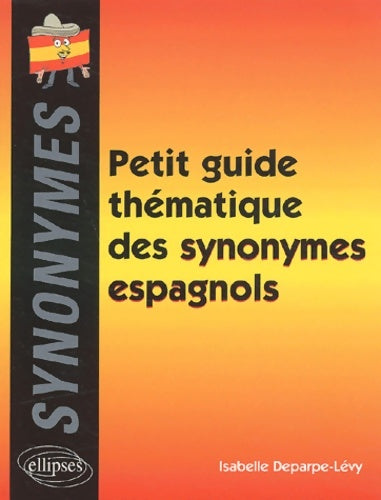 Livrenpoche : Petit guide thématique des synonymes espagnols - Isabelle Deparpe-Lévy - Livre