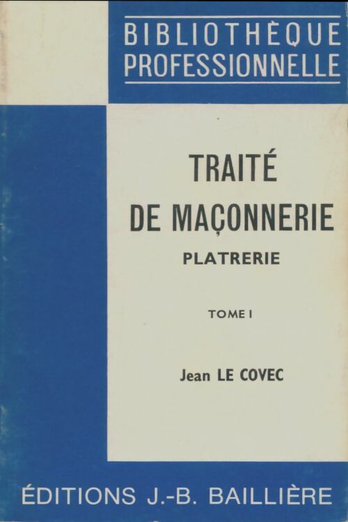 Livrenpoche : Traité de maçonnerie Tome I : Platrerie - Jean Le Covec - Livre