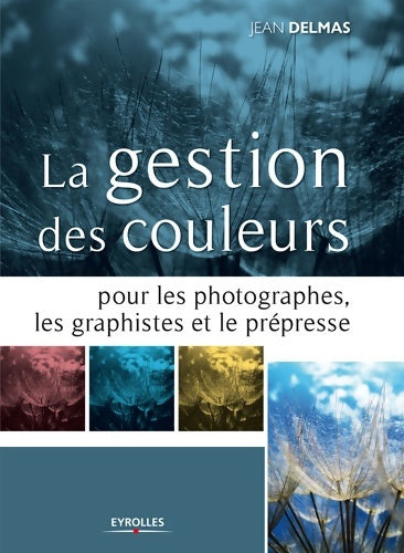 Livrenpoche : LA GESTION DES COULEURS POUR LES PHOTOGRAPHES LES GRAPHISTES ET LE PREPRESSE - Jean Delmas - Livre