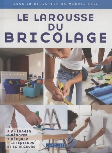 Livrenpoche : Le Larousse du Bricolage - Michel Galy - Livre