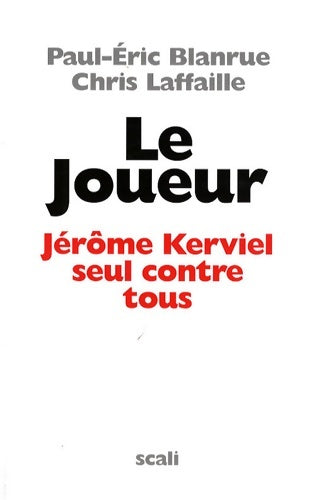 Livrenpoche : Le Joueur : Jérôme Kerviel seul contre tous - Paul-Eric Blanrue - Livre