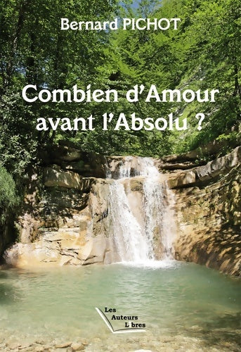 Livrenpoche : Combien d'amour avant l'absolu ? - Bernard Pichot - Livre