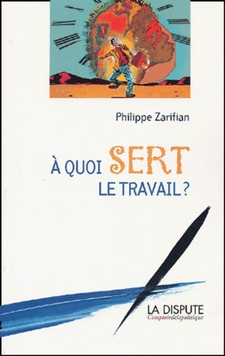 Livrenpoche : A quoi sert le travail ? - Philippe Zarifian - Livre