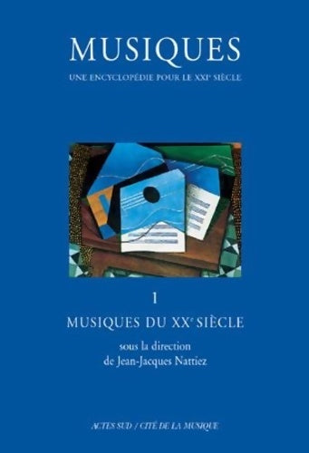Livrenpoche : Musiques - Une encyclopédie pour le XXIe siècle - T. 1 : Musiques du XXe siècle - Jean-Jacques Nattiez - Livre