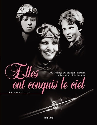 Livrenpoche : Elles ont conquis le ciel : 100 femmes qui ont fait l'histoire de l'aviation et de l'espace alerte - Marck Bernard - Livre