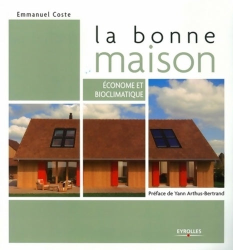 Livrenpoche : La bonne maison : économe et bioclimatique - Emmanuel Coste - Livre
