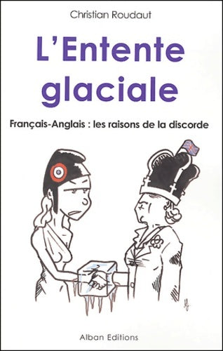 Livrenpoche : L'entente glaciale : Français-Anglais : les raisons de la discorde - Christian Roudaut - Livre