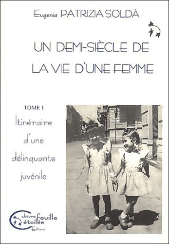 Livrenpoche : Un demi-siècle de la vie d'une femme 1950-2000. Tome I itinéraire d'une délinquante juvénile - Eugenia-patrizia Solda - Livre