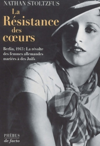 Livrenpoche : La Résistance des coeurs Berlin 1943 : La révolte des femmes allemandes mariées à des Juifs - Nathan Stoltzfus - Livre
