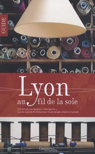 Livrenpoche : Lyon Au Fil De La Soie - PARENT Felicia - Livre