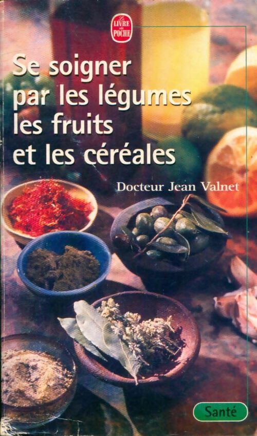 Livrenpoche : Se soigner par les légumes, les fruits et les céréales - Dr Jean Valnet - Livre