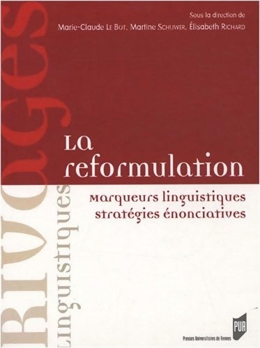 Livrenpoche : La reformulation : Marqueurs linguistiques stragégies énonciatives - Martine Le Bot - Livre