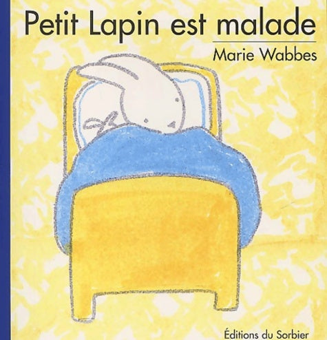 Livrenpoche : Petit lapin est malade - Marie Wabbes - Livre