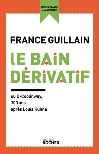 Livrenpoche : Le Bain dérivatif : Ou D-Coolinway 100 ans après Louis Kuhne - France Guillain - Livre