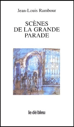 Livrenpoche : Scènes de la grande parade - Jean-Louis Rambour - Livre