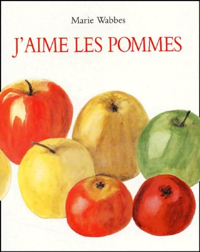 Livrenpoche : J'aime les pommes - Marie Wabbes - Livre