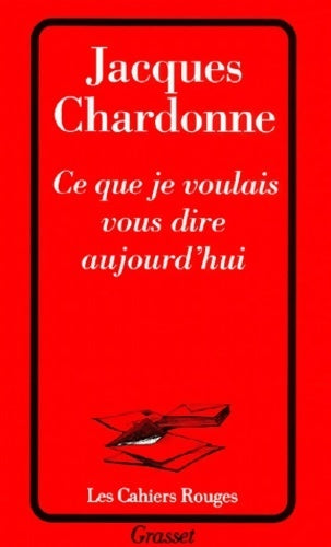 Livrenpoche : Ce que je voulais vous dire aujourd'hui - Jacques Chardonne - Livre
