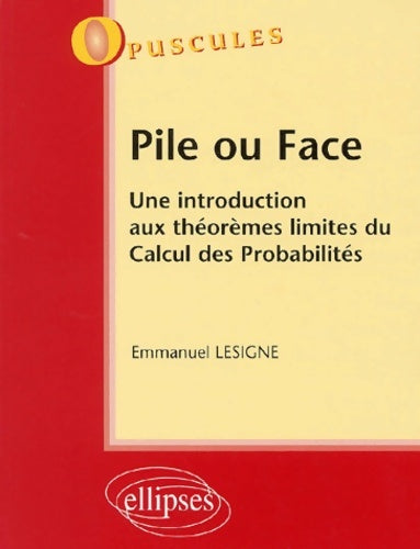 Livrenpoche : Pile ou face : Une introduction aux théorèmes limites du calcul des probabilités - Emmanuel Lesigné - Livre