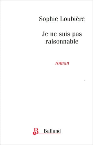 Livrenpoche : Je ne suis pas raisonnable - Sophie Loubière - Livre