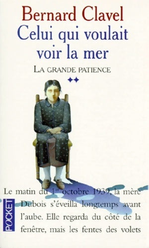 Livrenpoche : La grande patience Tome Ii : Celui qui voulait voir la mer - Bernard Clavel - Livre