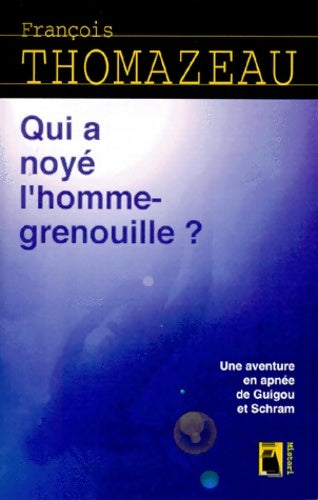 Livrenpoche : Qui a noyé l'homme grenouille? - F. Thomazeau - Livre