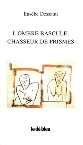 Livrenpoche : L'ombre bascule chasseur de prismes - Eusebe Dessaint - Livre