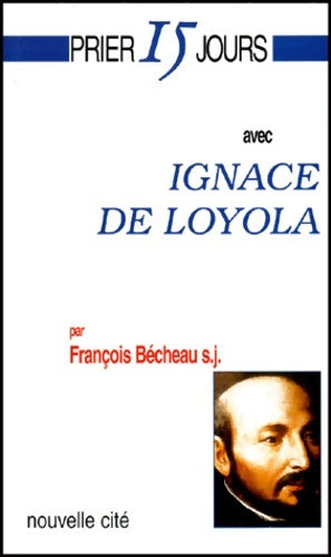 Livrenpoche : Prier 15 jours avec Ignace de Loyola - F. Becheau - Livre