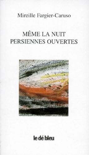 Livrenpoche : Même la nuit persiennes ouvertes - Mireille Fargier-Caruso - Livre