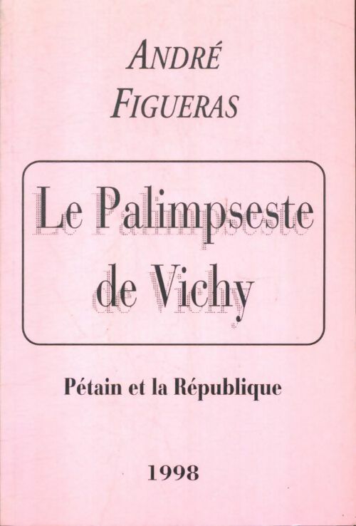 Livrenpoche : Le palimpseste de Vichy : Pétain et la République - André Figueras - Livre