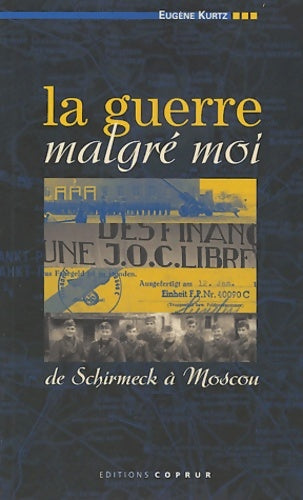 Livrenpoche : La guerre malgré moi : De Schirmeck à Moscou - Eugène Kurtz - Livre
