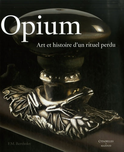 Livrenpoche : Opium Art et histoire d'un rituel perdu - BERTHOLET-F. M. - Livre