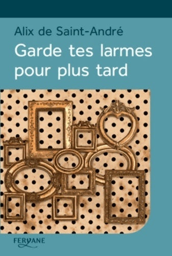 Livrenpoche : Garde tes larmes pour plus tard - Alix De Saint-André - Livre