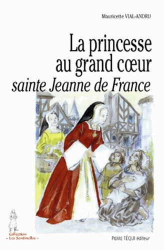 Livrenpoche : La princesse au grand coeur sainte Jeanne de France - Mauricette Vial-Andru - Livre