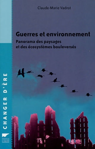 Livrenpoche : Guerres et environnement : Panorama des paysages et des écosystèmes bouleversés - Claude-Marie Vadrot - Livre