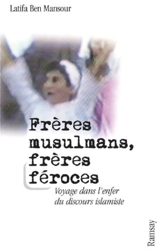 Livrenpoche : Frères musulmans frères féroces : Voayges dans l'enfer du discours islamiste - Latifa Ben Mansour - Livre
