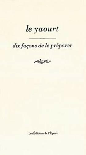 Livrenpoche : Le yaourt : 10 façons de le préparer - Antoine Renaud - Livre