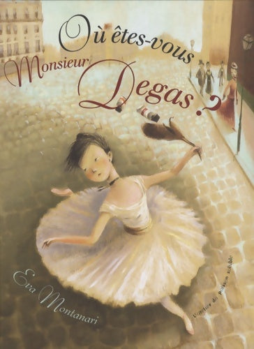 Livrenpoche : Où êtes-vous Monsieur Degas ? - Eva Montanari - Livre