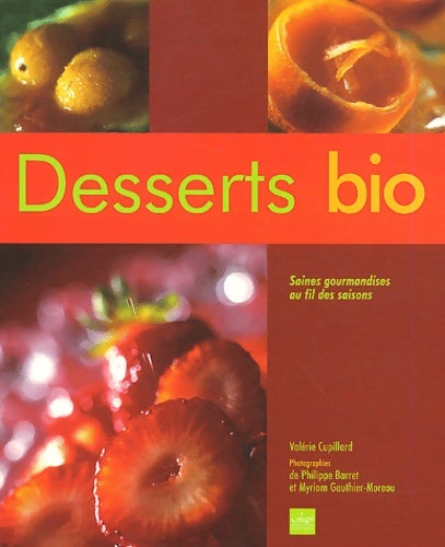 Livrenpoche : Desserts bio : Saines gourmandises au fil des saisons - Valérie Cupillard - Livre