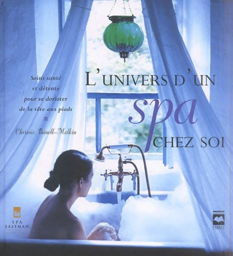Livrenpoche : L'univers d'un Spa chez soi : Soins santé et détente pour se dorloter de la tête aux pieds - Chrissie Painell-Malkin - Livre