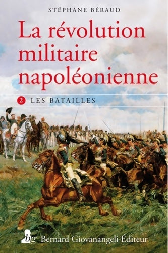 Livrenpoche : La Révolution militaire napoléonienne. T2 : Les batailles - Stéphane Béraud - Livre