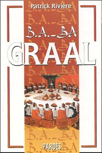 Livrenpoche : B. A. -BA du Graal - Patrick Rivière - Livre