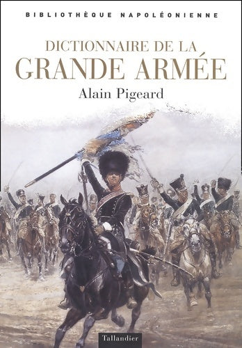 Livrenpoche : Dictionnaire de la Grande Armée - Alain Pigeard - Livre